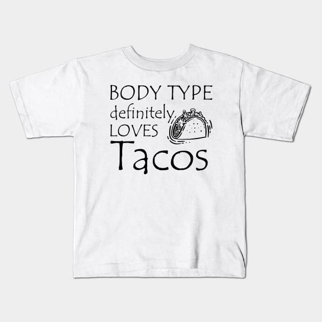 Taco - Body type definitely loves tacos Kids T-Shirt by KC Happy Shop